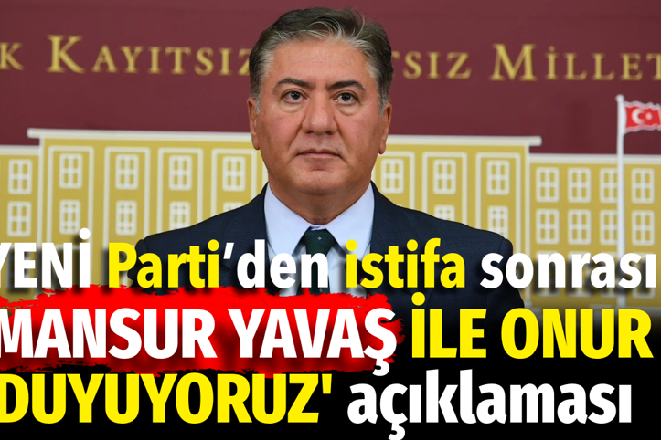 YENİ Parti’den istifa sonrası 'Mansur Yavaş ile onur duyuyoruz' açıklaması