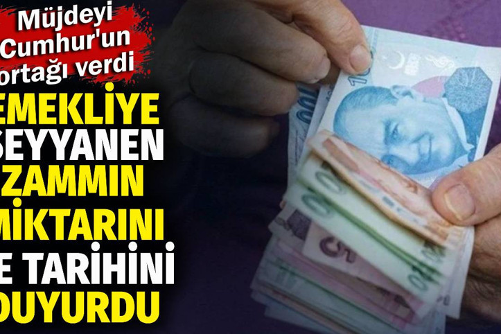 Emekliye müjdeyi Cumhur İttifakı'nın ortağı verdi. Seyyanen zammın miktarını ve tarihini duyurdu