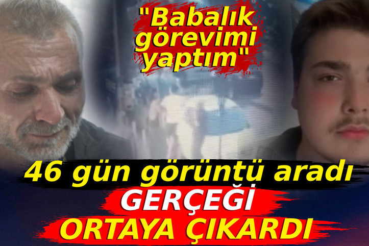46 gün görüntü aradı gerçeği ortaya çıkardı. "Babalık görevimi yaptım"