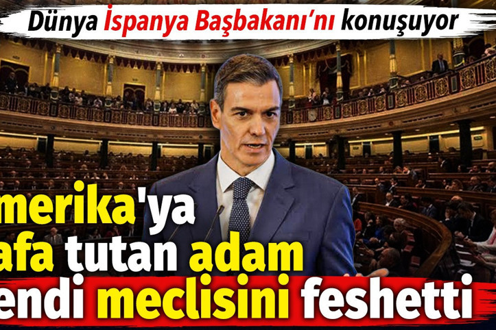 Amerika'ya kafa tutan adan kendi meclisini feshetti. Dünya İspanya Başbakanı'nı konuşuyor