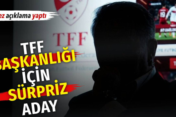 TFF başkanlığı için sürpriz aday. İlk kez açıklama yaptı