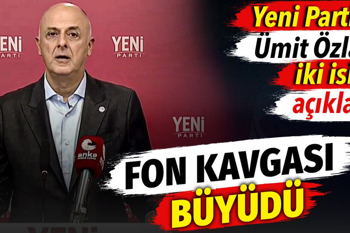 Fon kavgası büyüdü. YENİ Parti'li Ümit Özlale iki isim açıkladı