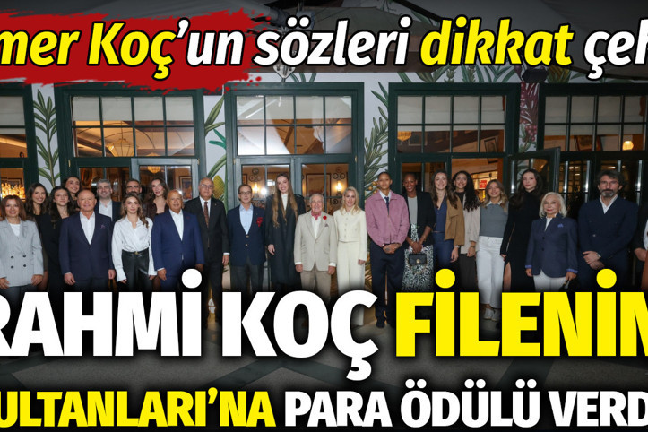 Rahmi Koç Filenin Sultanları'na para ödülü verdi: Ömer Koç'un sözleri dikkat çekti
