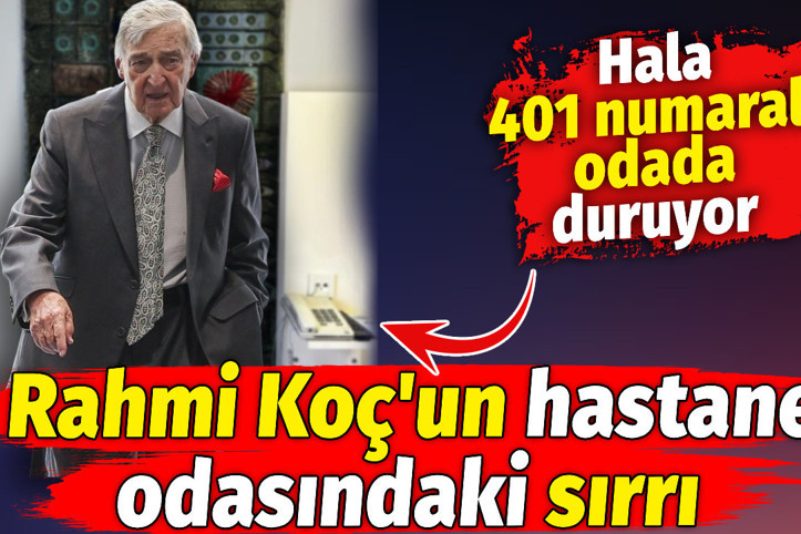 96 yaşındaki Rahmi Koç'un hastane odasındaki sırrı. Hala 401 numaralı odada duruyor