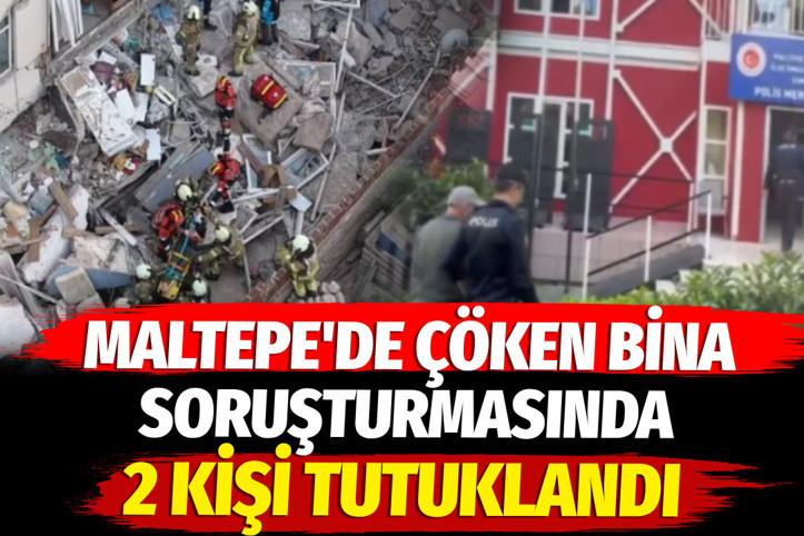 Maltepe'de çöken bina soruşturmasında 2 kişi tutuklandı