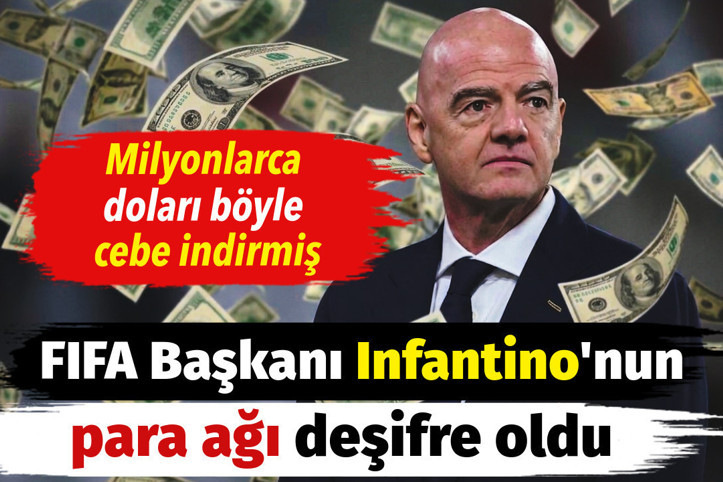 FIFA Başkanı Gianni Infantino'nun para ağı deşifre oldu. Milyonlarca doları böyle cebe indirmiş