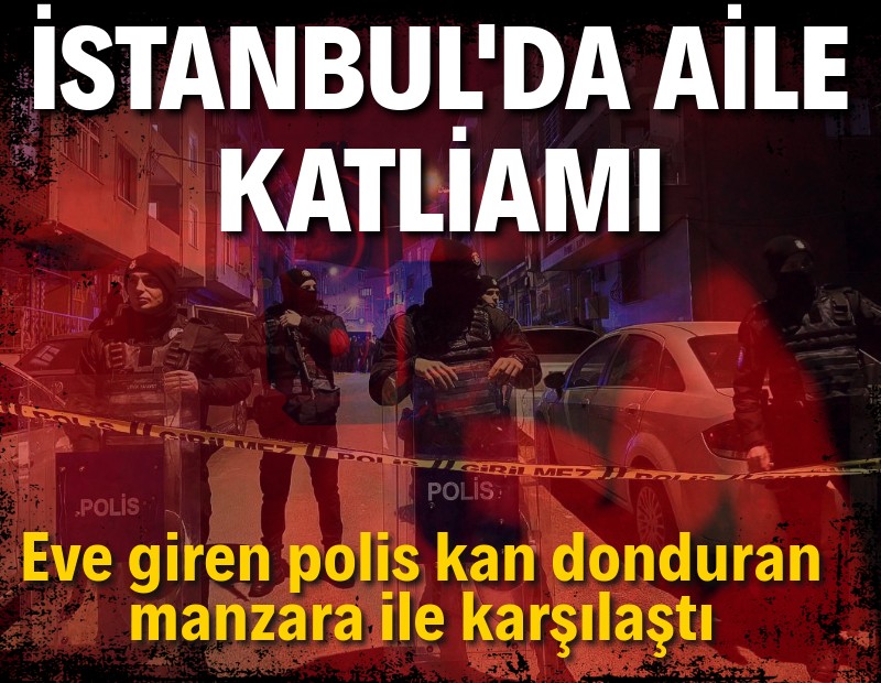 İstanbul'da aynı aileden 4 kişi evlerinde silahla vurularak öldürüldü