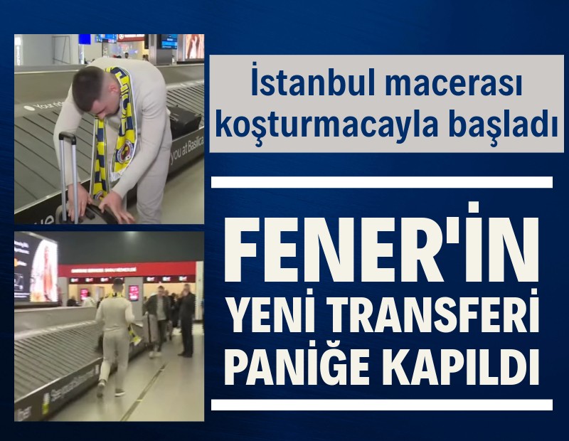 Fenerbahçe'nin yeni transferi havalimanında panikledi!