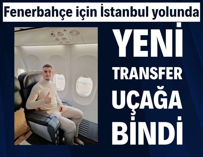 Fenerbahçe'nin yeni transferi uçağa bindi: İstanbul yolunda...