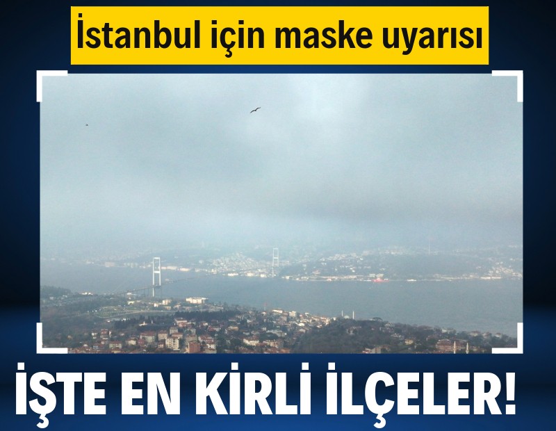 İstanbul'un hava kirliliği raporu açıklandı! İşte en kirli ilçeler