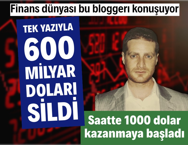 Bir yazıyla 600 milyar doları sildi, saatte 1000 dolar kazanmaya başladı