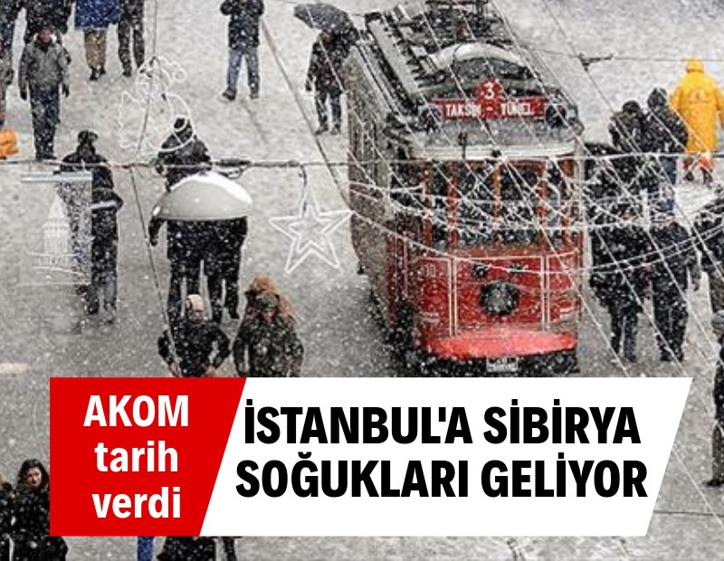 AKOM tarih verdi: İstanbul'a Sibirya soğukları geliyor