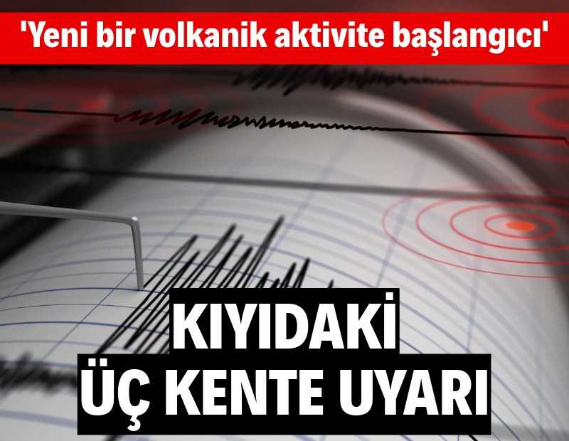 Kıyıdaki üç kenti ayrıca uyardı: Son depremler yeni bir volkanik aktivite başlangıcını gösteriyor