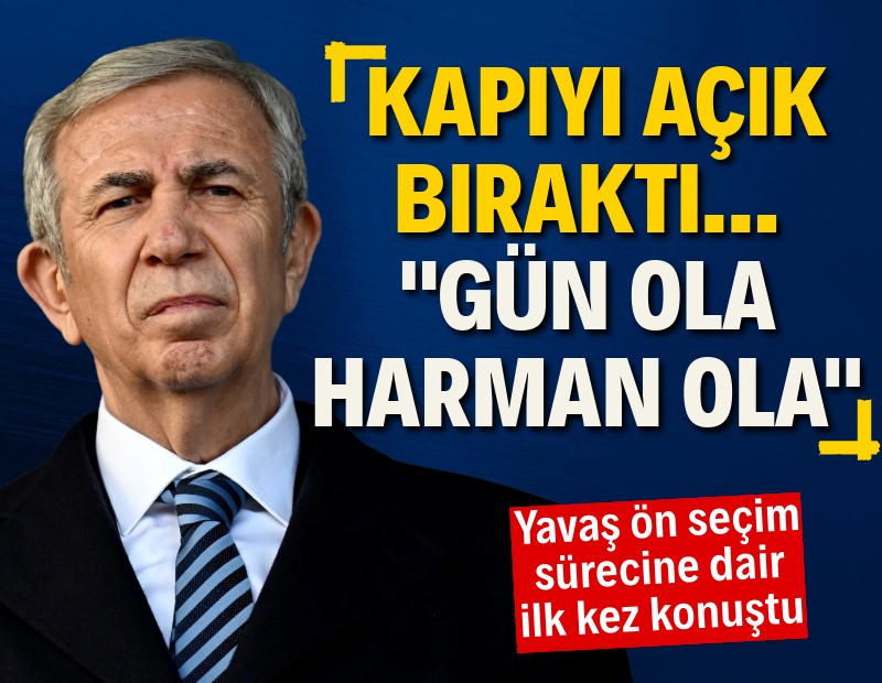 Mansur Yavaş ilk kez konuştu, kapıyı açık bıraktı: Seçim tarihi belli değil, gün ola harman ola