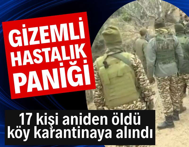 17 kişiyi öldüren gizemli hastalık köyü karıştırdı