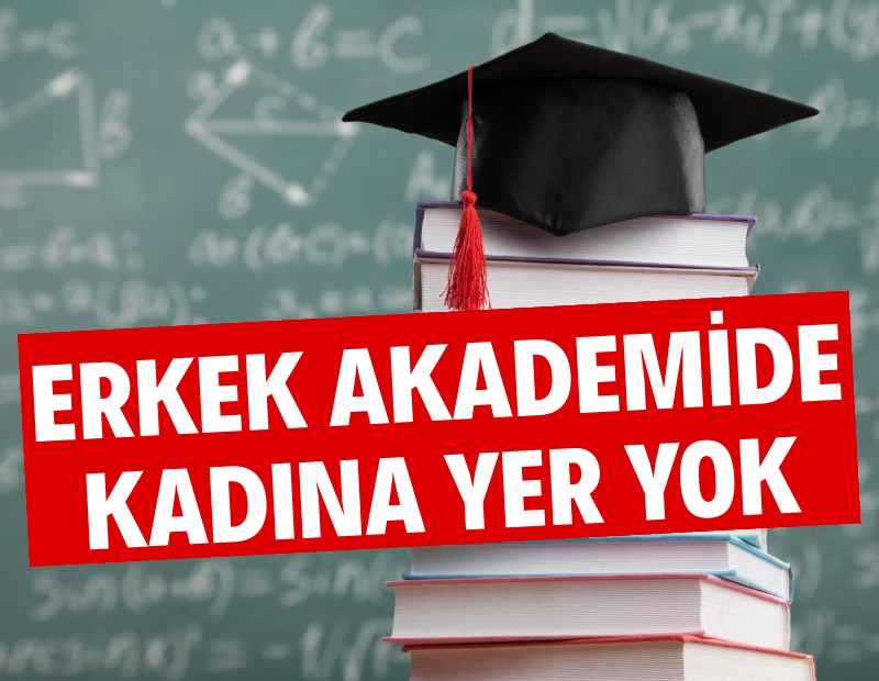 Erkek akademide kadına yer yok