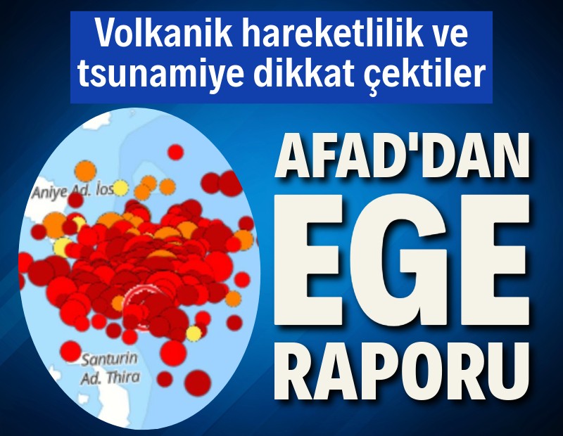 AFAD'dan Ege depremleri raporu: Volkanik hareketlilik ve tsunamiye dikkat çektiler