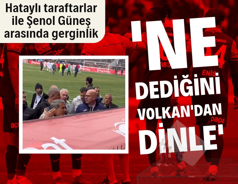 Hataylı taraftarlar ile Şenol Güneş tartıştı: Ne dediğini Volkan'dan dinle