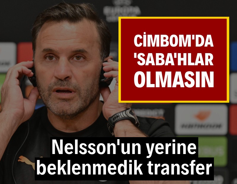 Nelsson’un yerine beklenmedik transfer: Cimbom'da 'Saba'hlar olmasın