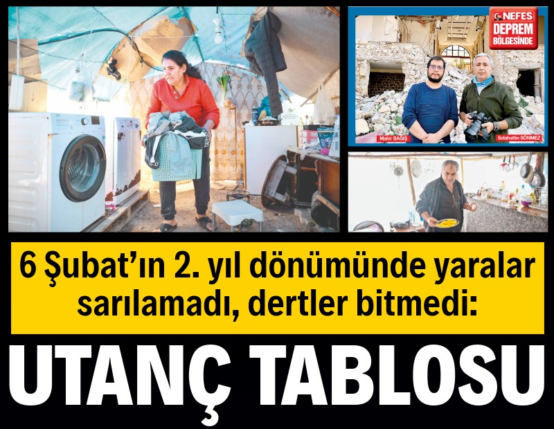 6 Şubat’ın 2. yıl dönümünde yaralar sarılamadı, dertler bitmedi: Utanç tablosu