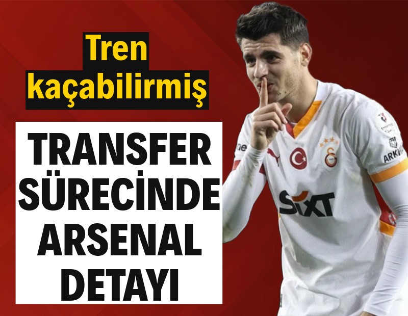 Morata'nın Galatasaray'a transferinde Arsenal detayı: Tren kaçabilirmiş