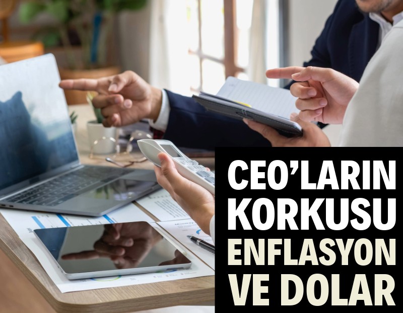 CEO’ların korkusu enflasyon ve dolar