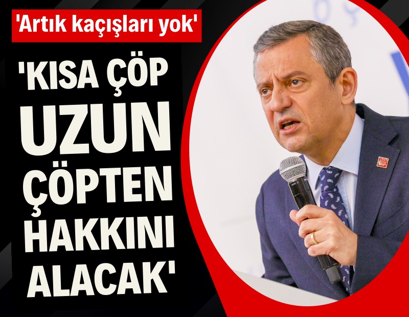 Özgür Özel: Kısa çöp uzun çöpten hakkını alacak