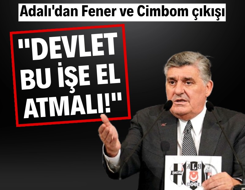 Serdal Adalı'dan Fenerbahçe ve Galatasaray çıkışı: "Devlet bu işe el atmalı!"