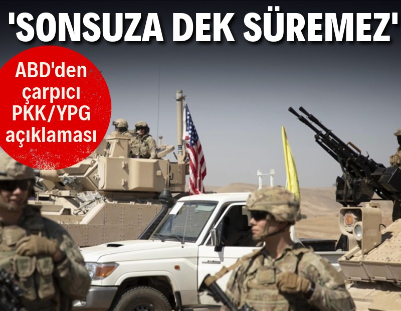 ABD'den çarpıcı PKK/YPG açıklaması: Sonsuza kadar süremez