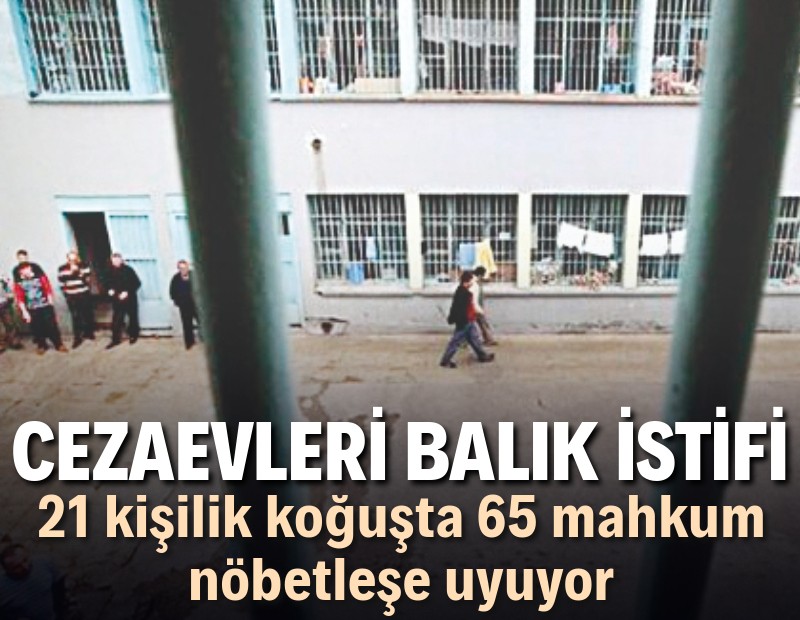 Cezaevleri balık istifi: 21 kişilik koğuşta 65 mahkum kalıyor