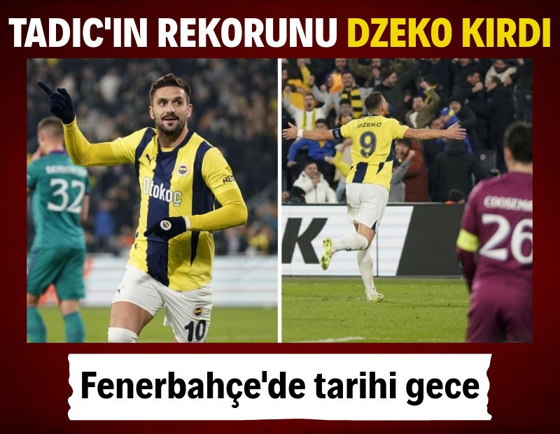 Tadic'in rekorunu Dzeko kırdı: Fenerbahçe'de tarihi gece