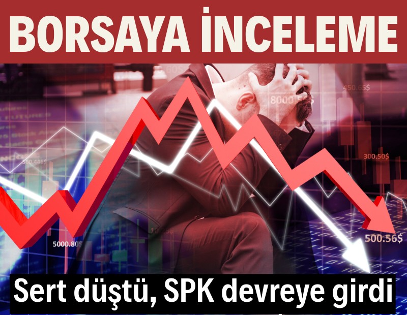 Borsadaki sert düşüşün ardından tüm kurumların işlemleri inceleme altına alındı