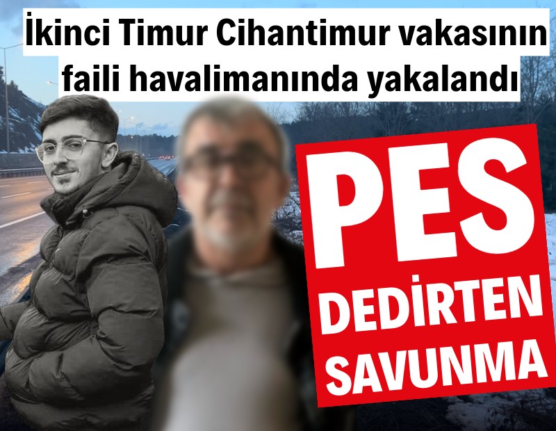 İkinci Timur Cihantimur vakasının failinden pes dedirten savunma