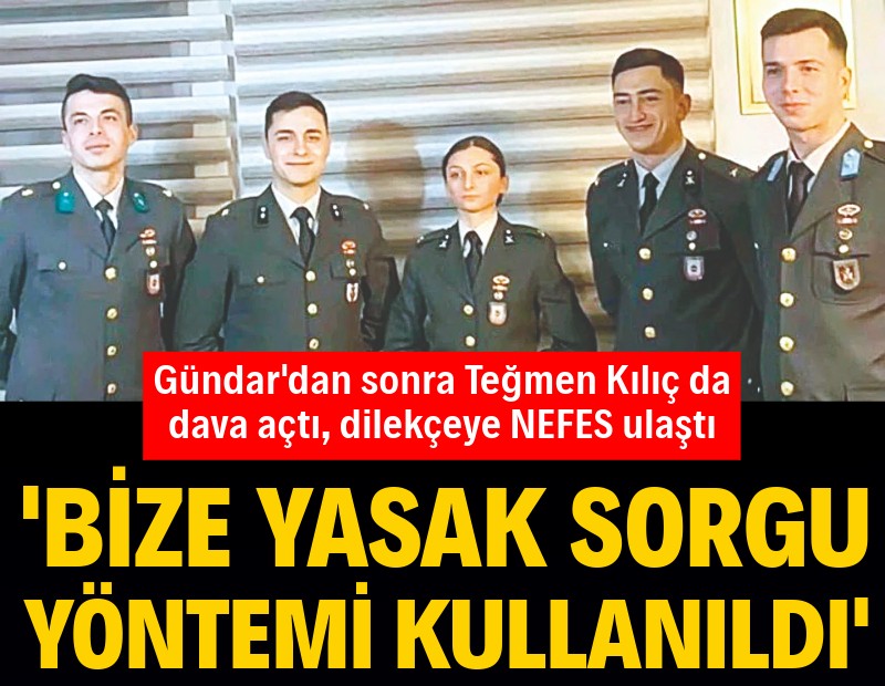 Gündar’dan sonra Teğmen Kılıç da dava açtı, dilekçeye NEFES ulaştı