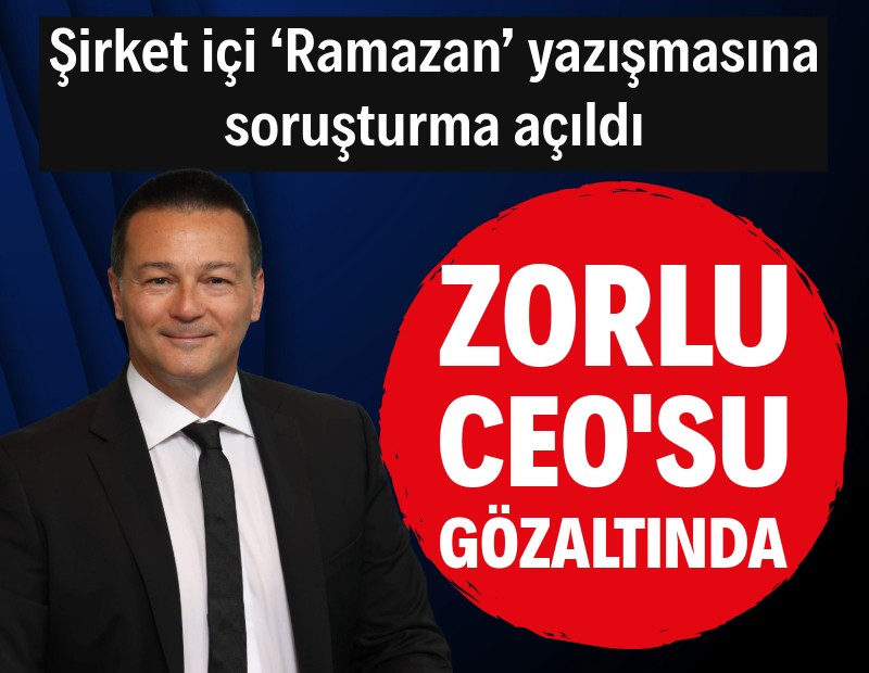 Zorlu Holding CEO’su Cem Köksal gözaltına alındı