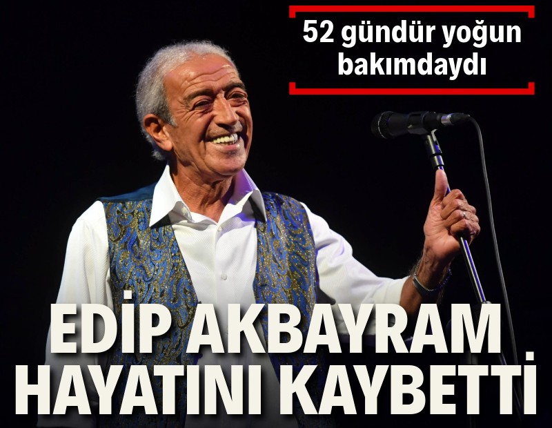 Edip Akbayram hayatını kaybetti