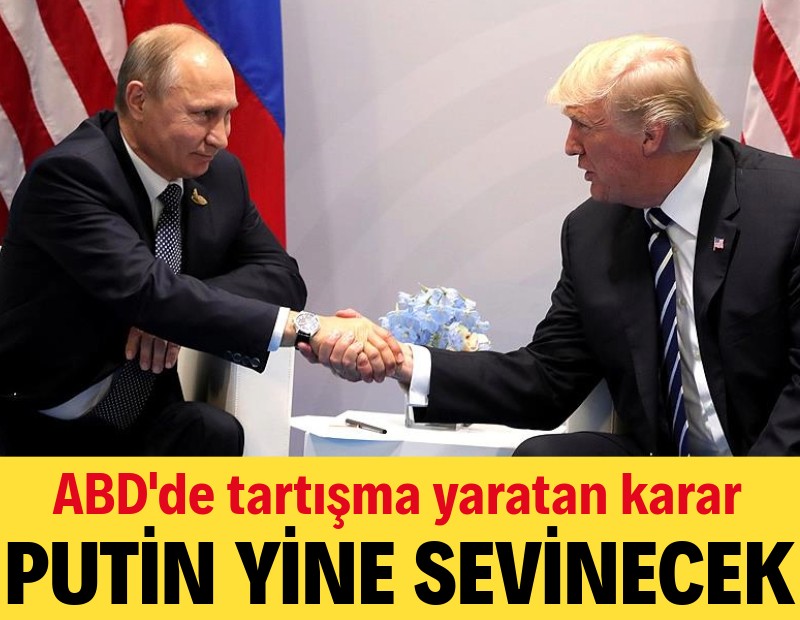 Trump'tan Putin'i mutlu eden adımlar art arda geliyor