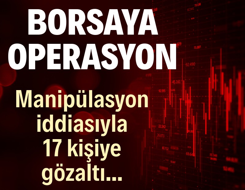 Borsa İstanbul operasyonu: 17 gözaltı