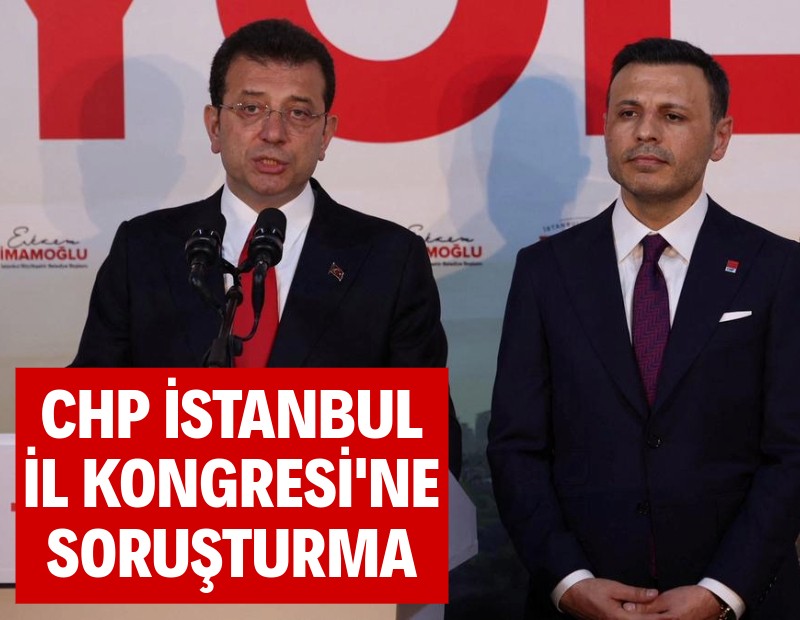 CHP İstanbul İl Kongresi'ne soruşturma