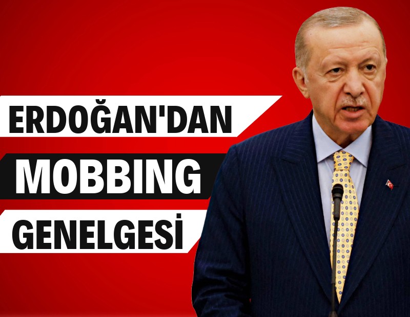 Erdoğan'dan mobbing genelgesi