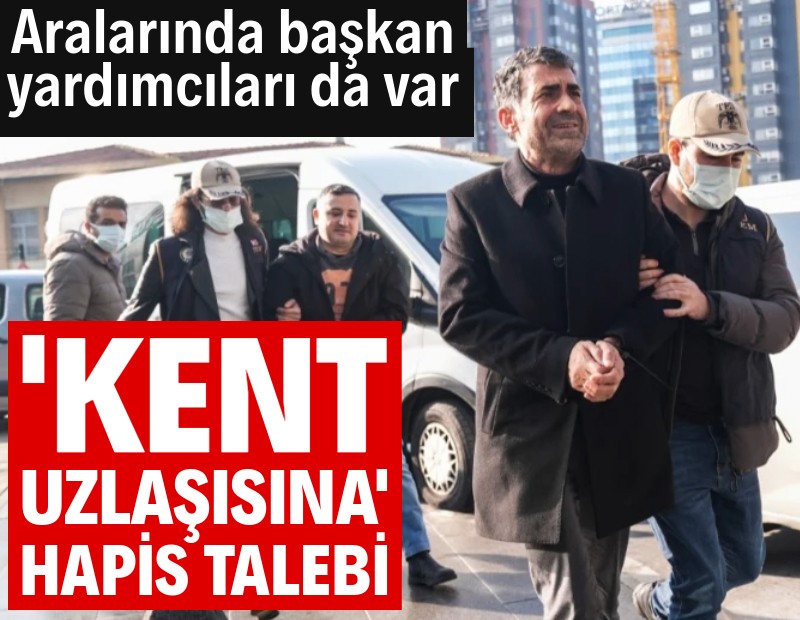 Kent uzlaşısı tutuklamalarında 15 yıla kadar hapis istemi