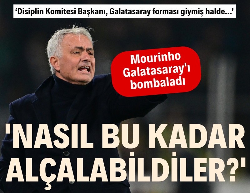 Mourinho, Galatasaray'ı bombaladı: Nasıl bu kadar alçalabildiler?