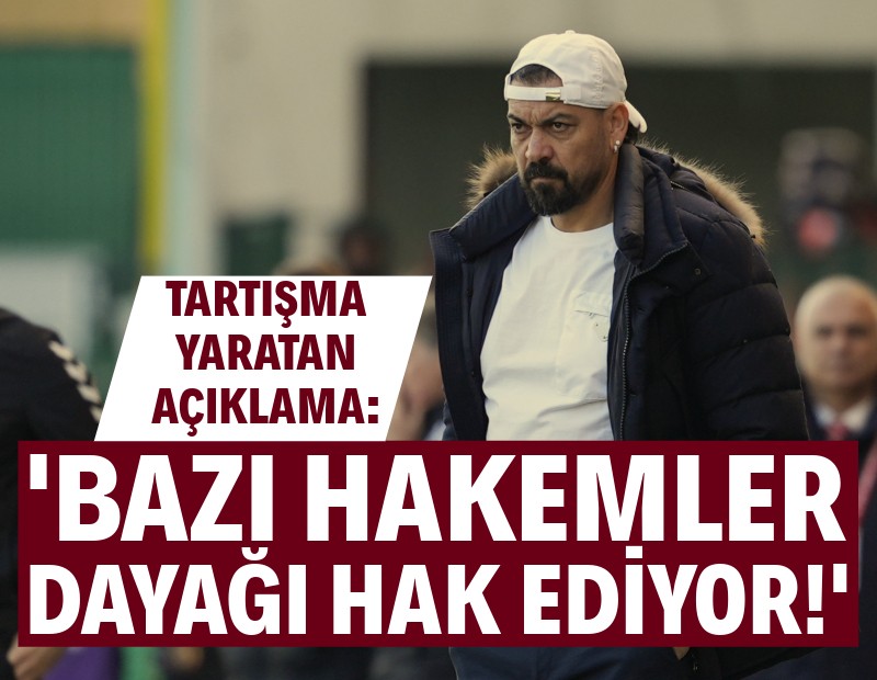 Servet Çetin: "Bazı hakemler dayağı hak ediyor"