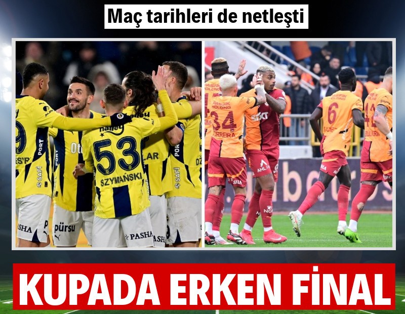 Türkiye Kupası'nda erken final: Fenerbahçe - Galatasaray