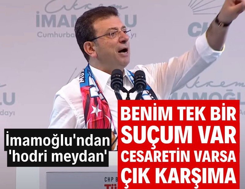 İmamoğlu 'hodri meydan' dedi: Benim tek bir suçum var, cesaretin varsa çık karşıma