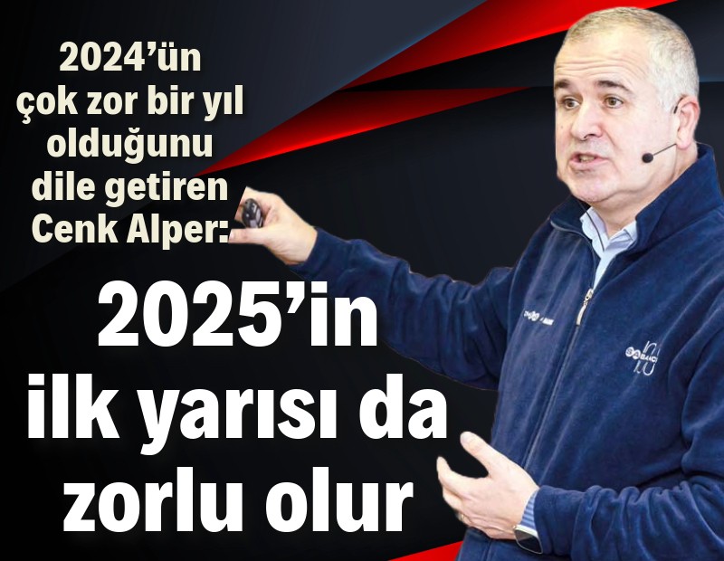 2025’in ilk yarısı da zorlu olur