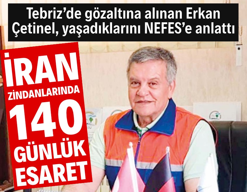 İran zindanlarında 140 günlük esaret