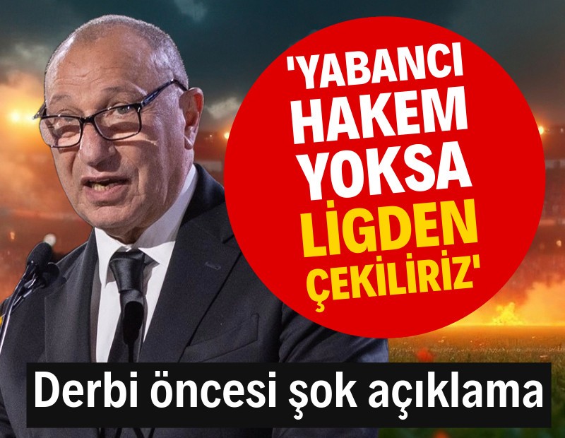 Derbi öncesi şok açıklama: Yabancı hakem yoksa ligden çekiliriz