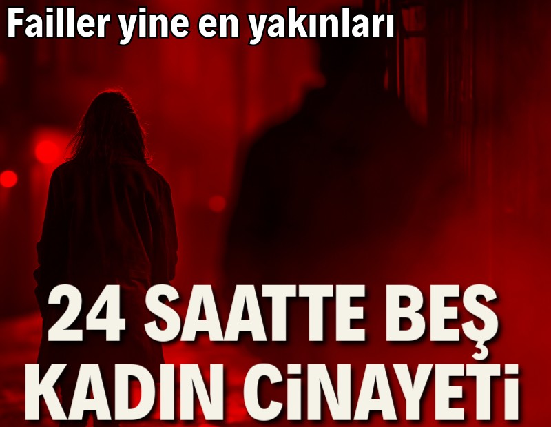 Tablo ağırlaşıyor: Yalnızca 24 saatte 5 kadının ölüm haberi geldi