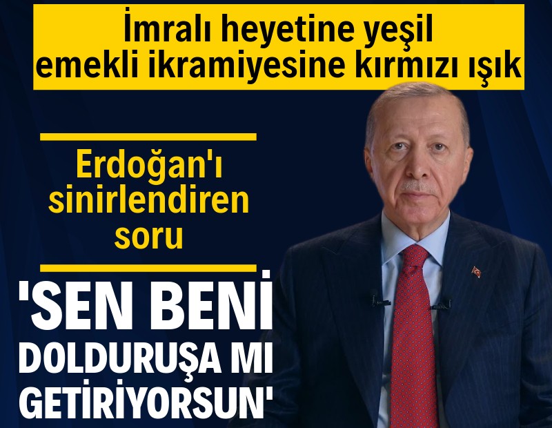 Erdoğan'dan İmralı heyetine yeşil, emekli ikramiyesi zammına kırmızı ışık